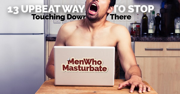 Upbeat Ways to Stop Touching Down There
