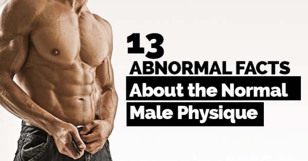 13 Abnormal Facts About the Normal Male Physique