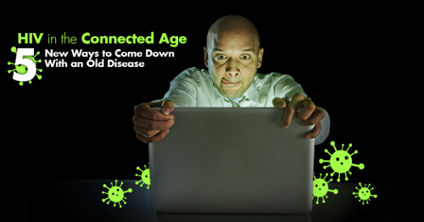 HIV in the Connected Age: 5 New Ways to Come Down With an Old Disease