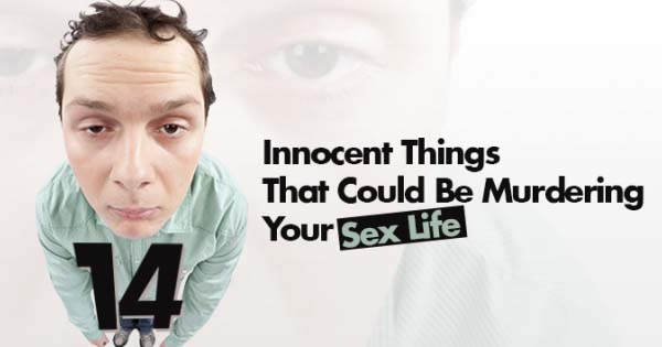 14-Innocent-Things-That-Could-Be-Murdering-Your-Sex-Life-624×328 copy