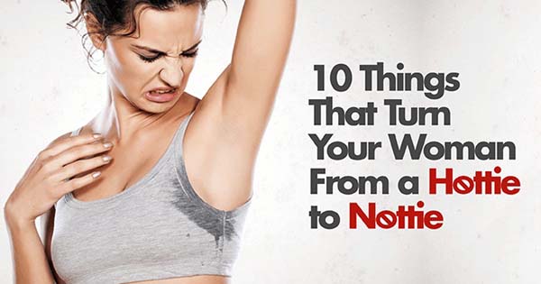 10 Things That Turn Your Woman From a Hottie to Nottie